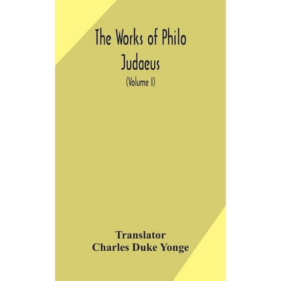 The Works Of Philo Judaeus (Volume I), (Hardcover)