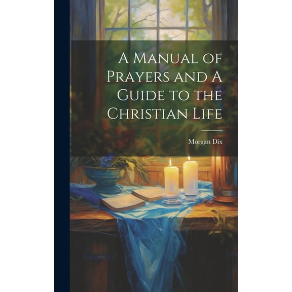 A Manual of Prayers and A Guide to the Christian Life (Hardcover)