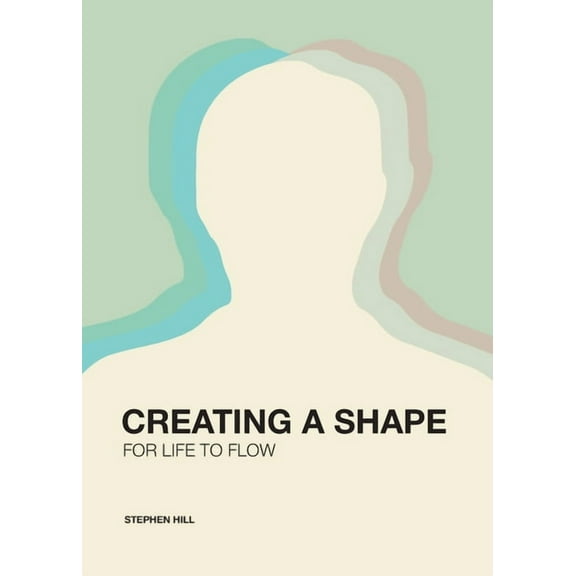 Creating a Shape for Life to Flow, (Paperback)