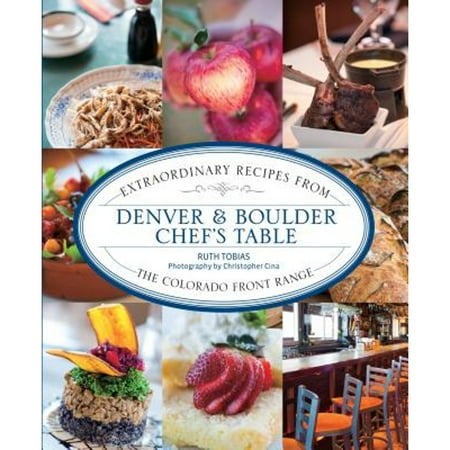 Pre-Owned Denver and Boulder Chef's Table : Extraordinary Recipes from the Colorado Front Range (Paperback) 9781493044467