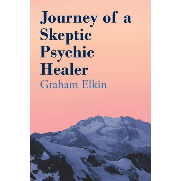 Journey of a Skeptic Psychic Healer, (Paperback)