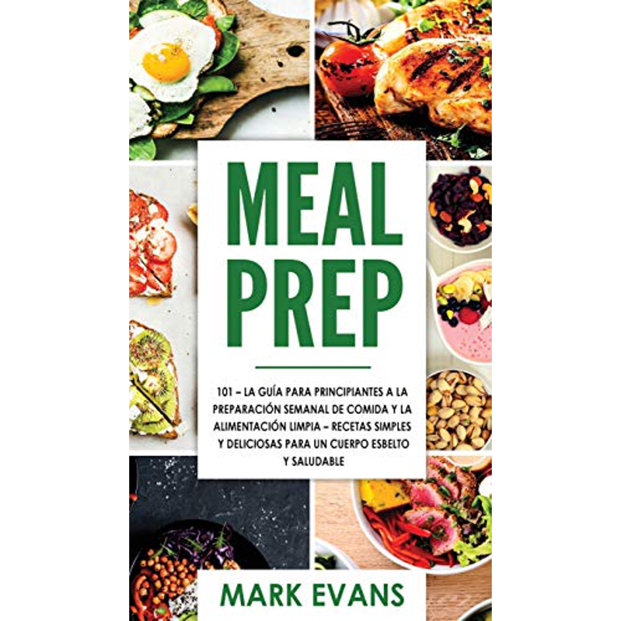 Meal Prep: 101 - La GuÃa Para Principiantes A La Preparacion Semanal De  Comida Y La Alimentacion Limpia - Recetas Simples Y Deliciosas Para Un  Cuerpo Esbelto Y Saludable (Spanish Edition) | Walmart Canada