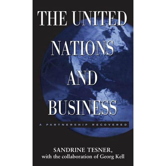 The United Nations and Business: A Partnership Recovered, (Hardcover)