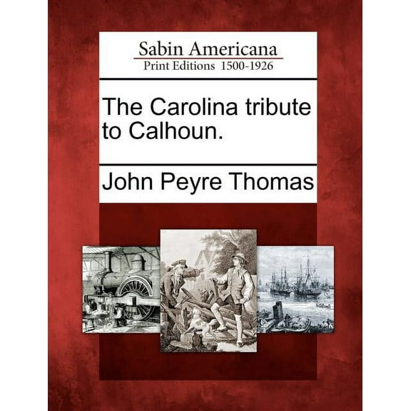 The Carolina Tribute to Calhoun. (Paperback)