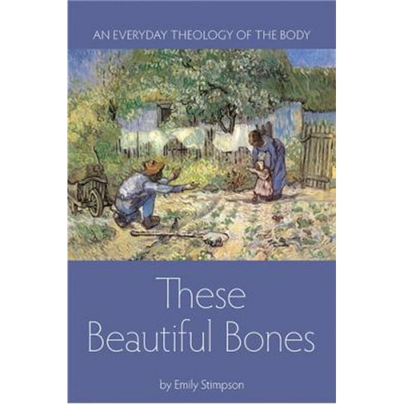 Pre-Owned These Beautiful Bones: An Everyday Theology of the Body (Paperback) 1937155153 9781937155155