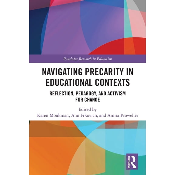 Routledge Research in Education Navigating Precarity in Educational Contexts: Reflection, Pedagogy, and Activism for Change, (Paperback)