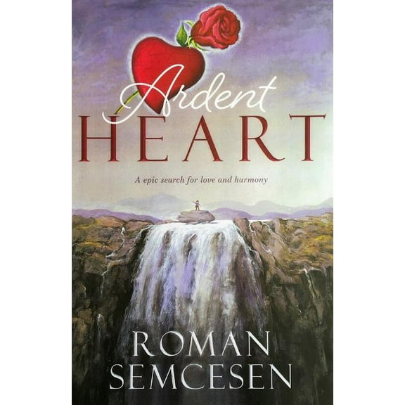 Ardent Heart: An Epic Search for Love and Harmony, (Paperback)