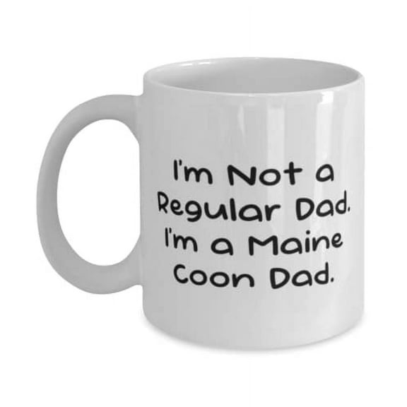 Nice Maine Coon Cat, I'm Not a Regular Dad. I'm a Maine Coon Dad, Cool Holiday 11oz Mug For Cat Lovers