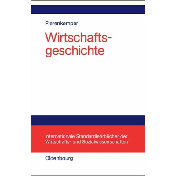 Internationale StandardlehrbÃ¼cher Der Wi Wirtschaftsgeschichte: Eine EinfÃ¼hrung - Oder: Wie Wir Reich Wurden, (Hardcover)