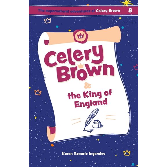 The Supernatural Adventures of Celery Br Celery Brown and the King of England, Book 8, (Paperback)