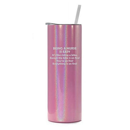 

20 oz Skinny Tall Tumbler Stainless Steel Vacuum Insulated Travel Mug Cup With Straw Being A Nurse Is Easy Funny Gift (Pink Iridescent Glitter)