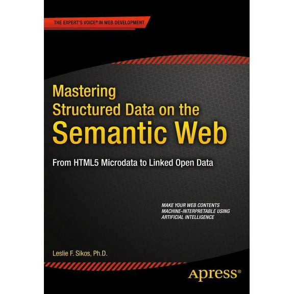 Mastering Structured Data on the Semantic Web: From HTML5 Microdata to Linked Open Data, (Paperback)