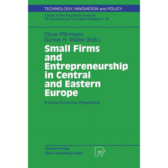 Technology, Innovation and Policy (Isi) Small Firms and Entrepreneurship in Central and Eastern Europe: A Socio-Economic Perspective, Book 14, (Paperback)