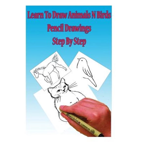 Pre-Owned Learn to Draw Animals N Birds : Pencil Drawings Step by Step; Pencil Drawing Ideas for Absolute Beginners