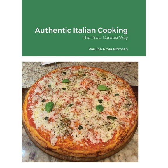 Authentic Italian Cooking: The Proia Cardosi Way (Hardcover)