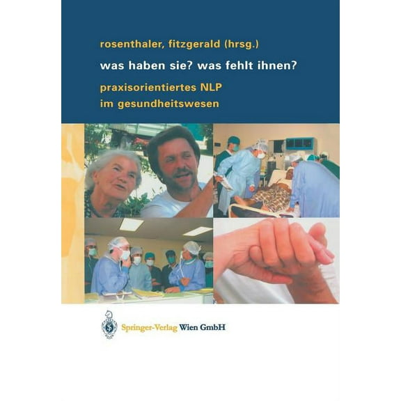 Was Haben Sie? Was Fehlt Ihnen?: Praxisorientiertes Nlp Im Gesundheitswesen, (Paperback)