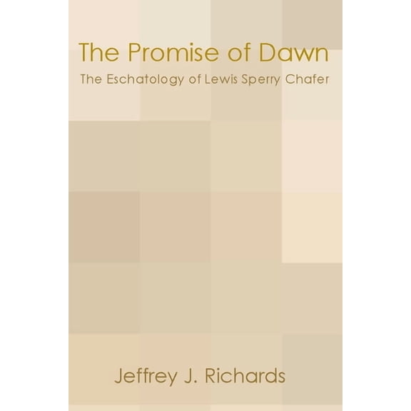 Promise of Dawn: The Eschatology of Lewis Sperry Chafer (Paperback)