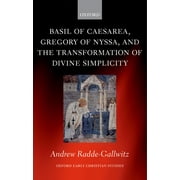 Oxford Early Christian Studies: Basil of Caesarea, Gregory of Nyssa, and the Transformation of Divine Simplicity (Hardcover)