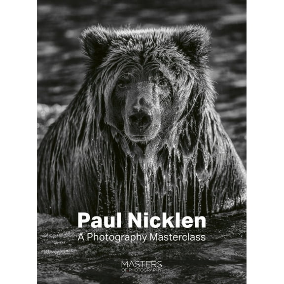 Paul Nicklen: A Photography Masterclass, (Paperback)