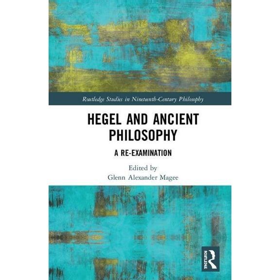 Routledge Studies in Nineteenth-Century Hegel and Ancient Philosophy: A Re-Examination, (Hardcover)