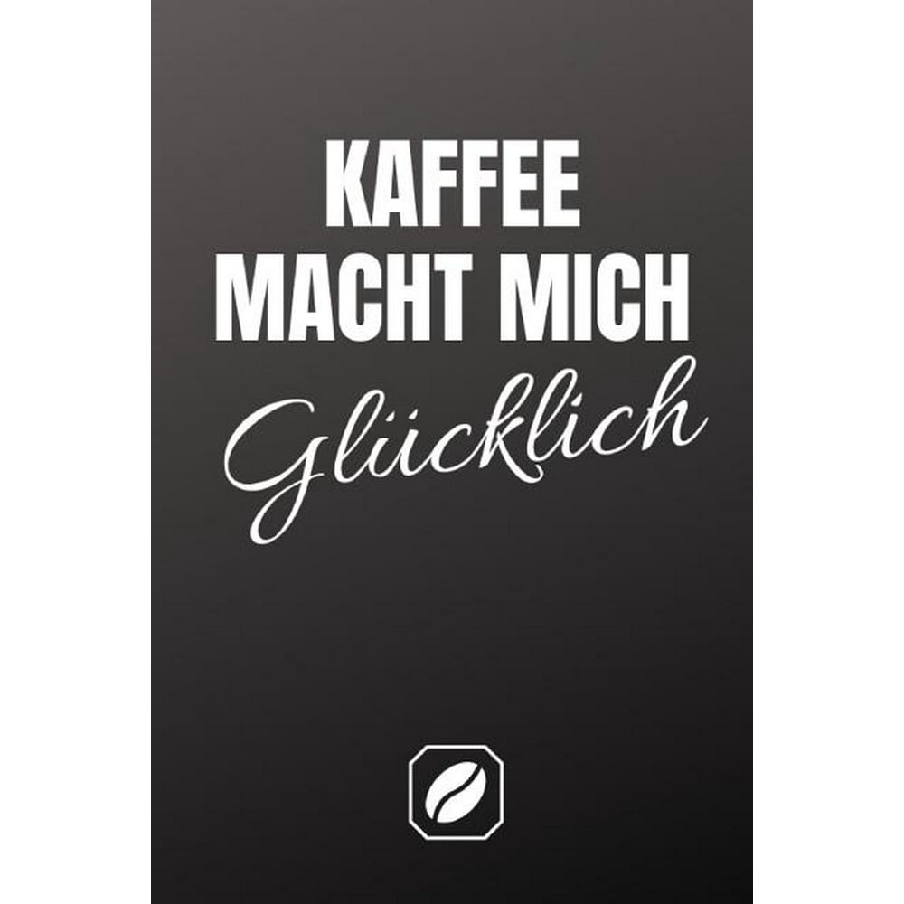 Kaffee Macht Mich Glücklich. : Notizbuch - A5 - Dot Grid 120 Seiten ...