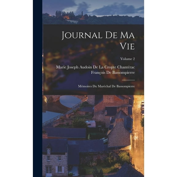 Journal De Ma Vie: Mémoires Du Maréchal De Bassompierre; Volume 2 (Hardcover)