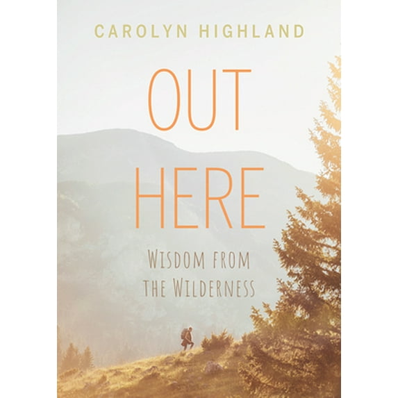 Pre-Owned Out Here: Wisdom from the Wilderness (Paperback) 1771604492 9781771604499