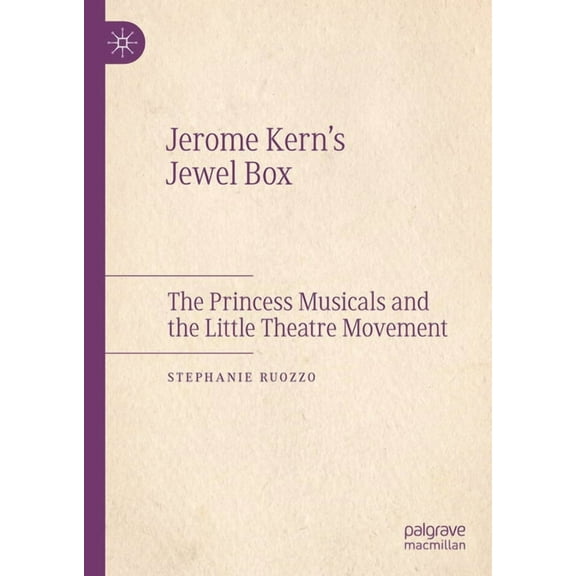 Jerome Kern's Jewel Box: The Princess Musicals and the Little Theatre Movement, (Hardcover)