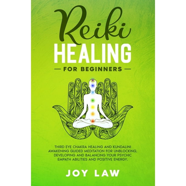 Reiki Healing For Beginners: Third Eye Chakra Healing and Kundalini  Awakening Guided Meditation for Unblocking, Developing and Balancing your  Psychic Empath Abilities and Positive Energy. (Paperback) - Walmart.com