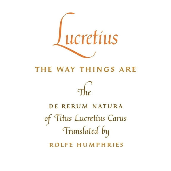 Lucretius: The Way Things Are: The de Rerum Natura of Titus Lucretius Carus, (Paperback)