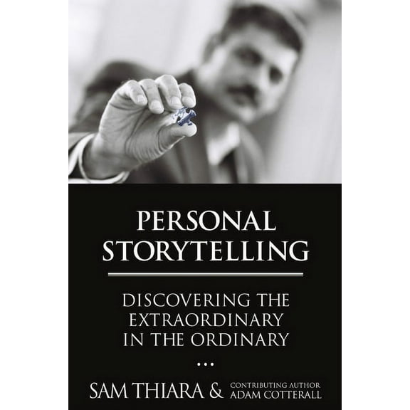 Personal Storytelling: Discovering the Extraordinary in the Ordinary (Paperback)