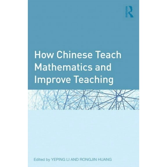 Studies in Mathematical Thinking and Lea How Chinese Teach Mathematics and Improve Teaching, (Hardcover)