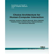 Choice Architecture for Human-Computer Interaction (Foundations and Trends in Human Computer Interaction)