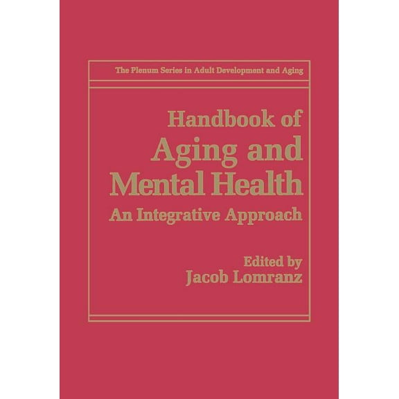 The Springer Adult Development and Aging Handbook of Aging and Mental Health: An Integrative Approach, (Paperback)