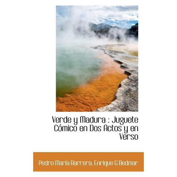 Verde y Madura : Juguete Cómico en Dos Actos y en Verso (Paperback)