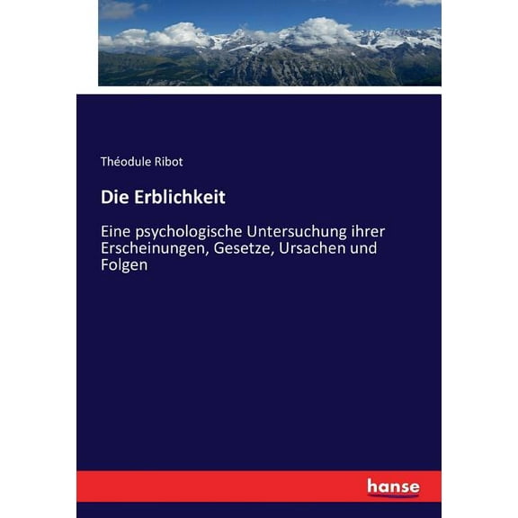 Die Erblichkeit: Eine psychologische Untersuchung ihrer Erscheinungen, Gesetze, Ursachen und Folgen, (Paperback)