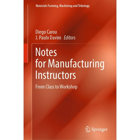 Materials Forming, Machining and Tribolo Notes for Manufacturing Instructors: From Class to Workshop, (Hardcover)