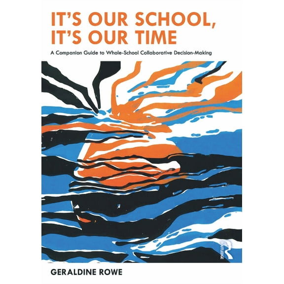 It's Our School, It's Our Time: A Companion Guide to Whole-School Collaborative Decision-Making, (Paperback)