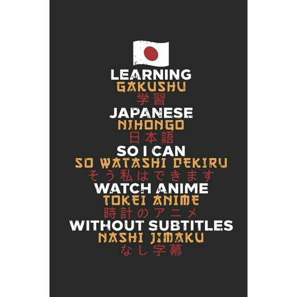 Learning Japanese So I Can Watch Anime Without Subtitles A5 Kariert I Anime Merch I Anime Notizbuch I Anime Fanartikel I Notizbuch Fur Cosplay Fan S Paperback Walmart Com Walmart Com