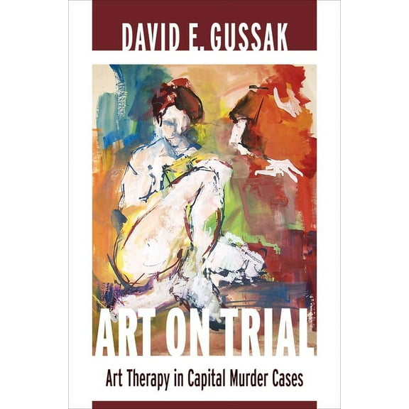 Art on Trial: Art Therapy in Capital Murder Cases, (Paperback)