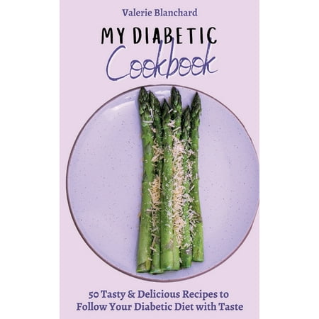 My Diabetic Cookbook : 50 Tasty & Delicious Recipes to Follow Your Diabetic Diet with Taste (Hardcover)