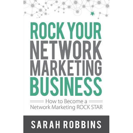 Rock Your Network Marketing Business : How to Become a Network Marketing Rock