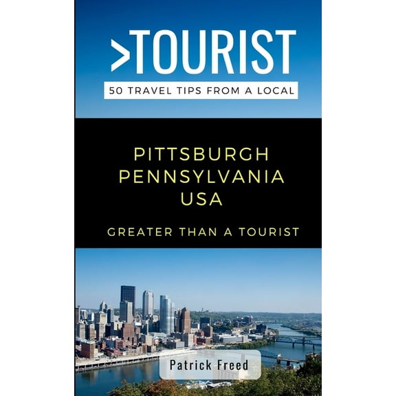 Greater Than a Tourist North America &am Greater Than a Tourist- Pittsburgh Pennsylvania USA: 50 Travel Tips from a Local, Book 182, (Paperback)