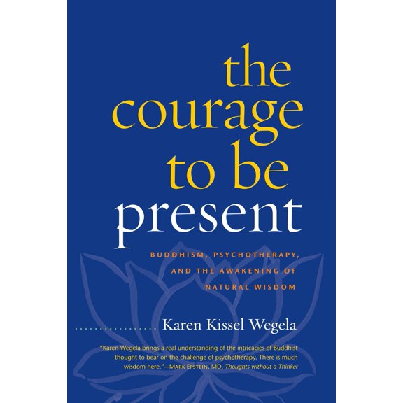 Pre-Owned The Courage to Be Present: Buddhism, Psychotherapy, and the Awakening of Natural Wisdom (Paperback) 1590308301 9781590308301