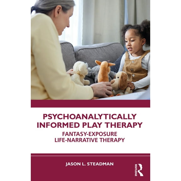 Psychoanalytically Informed Play Therapy: Fantasy-Exposure Life-Narrative Therapy, (Paperback)