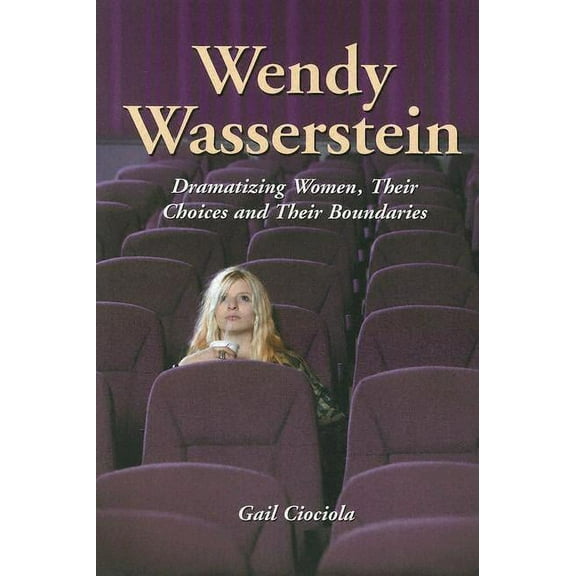 Wendy Wasserstein: Dramatizing Women, Their Choices and Their Boundaries (Paperback)