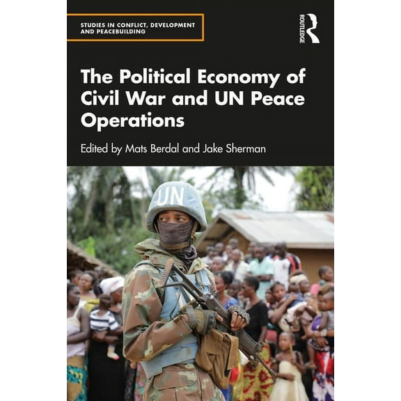 Studies in Conflict, Development and Pea The Political Economy of Civil War and UN Peace Operations, (Paperback)