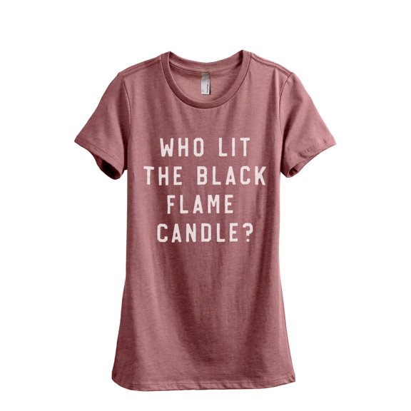 Who Lit The Black Flame Candle Women's Fashion Relaxed T-Shirt Tee Heather Rouge Large