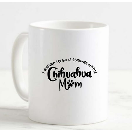 

Coffee Mug Stay At Home Chihuahua Mom Paw Print Funny White Cup Funny Gifts for work office him her