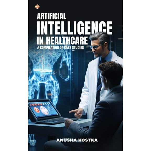 Artificial Intelligence in Healthcare: A Compilation of Case Studies, (Paperback)